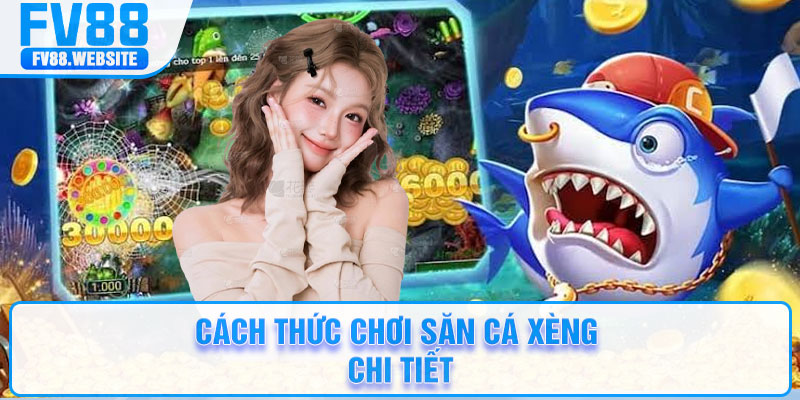 Cách thức chơi săn cá xèng chi tiết