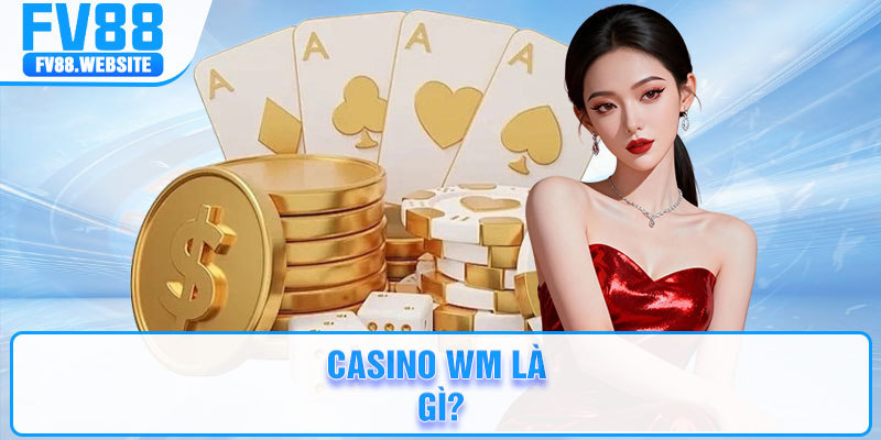Casino WM là gì?