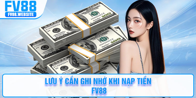 Lưu ý cần ghi nhớ khi nạp tiền FV88