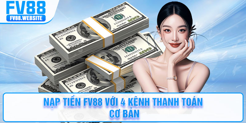 Nạp tiền FV88 với 4 kênh thanh toán cơ bản