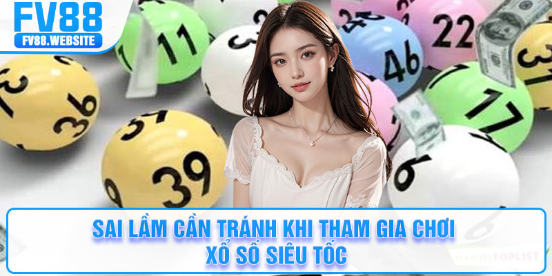 Sai lầm cần tránh khi tham gia chơi xổ số siêu tốc
